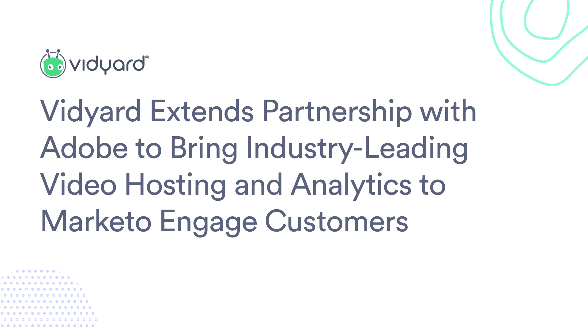 Vidyard Extends Partnership with Adobe to Bring Industry-Leading Video Hosting and Analytics to Marketo Engage Customers