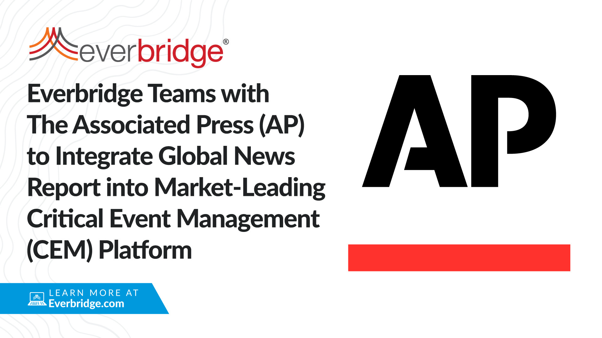 Everbridge Teams with The Associated Press (AP) to Integrate Global News Report into Market-Leading Critical Event Management (CEM) Platform