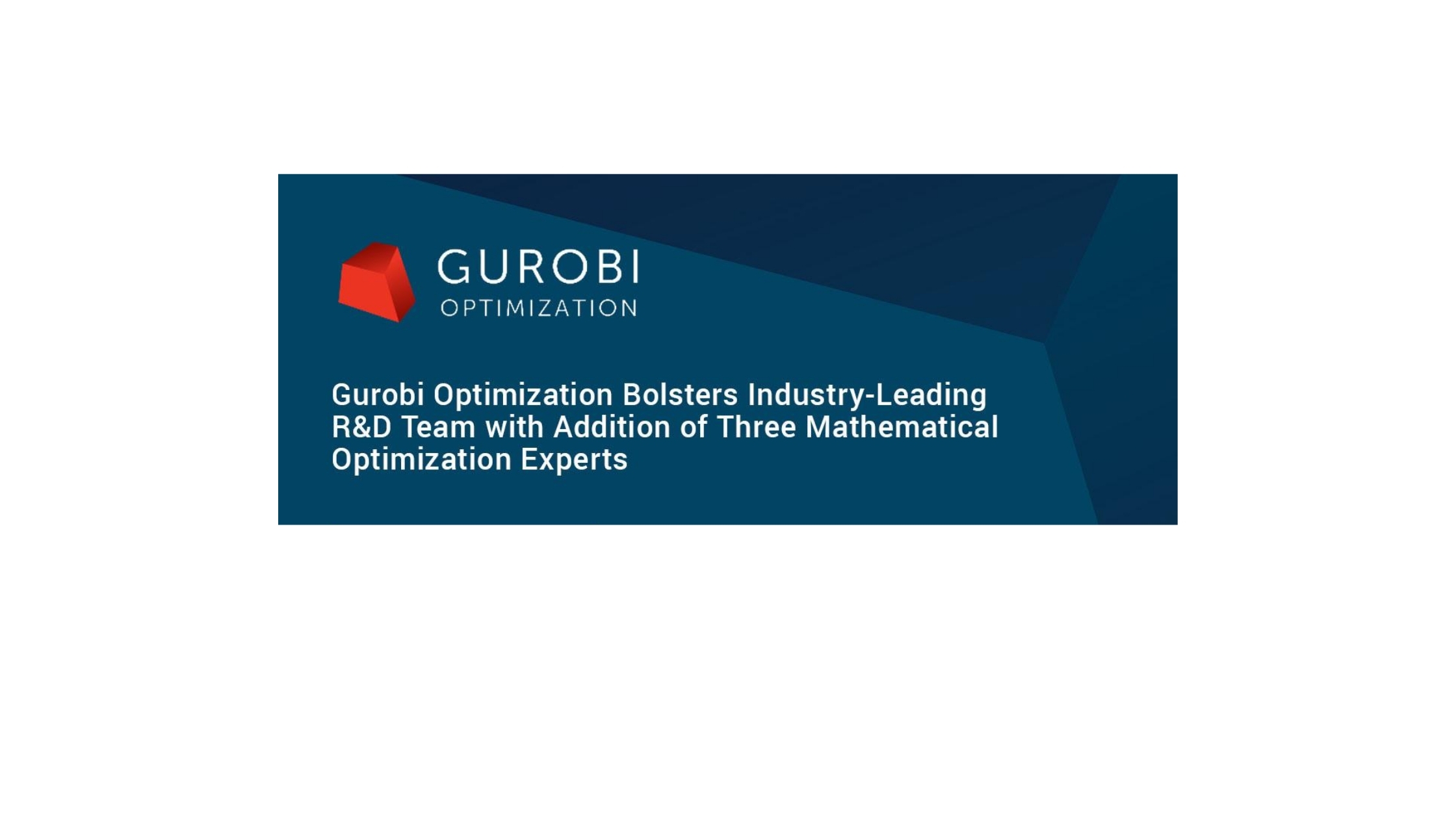 Gurobi Optimization Bolsters Industry-Leading R&D Team with Addition of Three Mathematical Optimization Experts